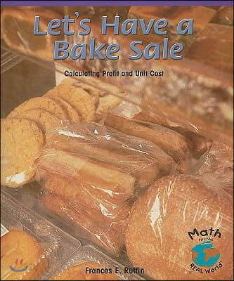 Let&#39;s Have a Bake Sale: Calculating Profit and Unit Cost