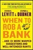 When to Rob a Bank: ...and 131 More Warped Suggestions and Well-Intended Rants