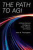The Path to AGI: Artificial General Intelligence Past, Present, and Future