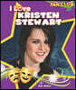 I Love Kristen Stewart