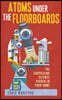 Atoms Under the Floorboards: The Surprising Science Hidden in Your Home