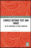 Comics Beyond Text and Image