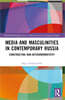 Media and Masculinities in Contemporary Russia