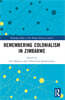 Remembering Colonialism in Zimbabwe