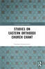 Studies on Eastern Orthodox Church Chant