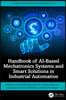 Handbook of AI-Based Mechatronics Systems and Smart Solutions in Industrial Automation