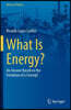 What Is Energy?: An Answer Based on the Evolution of a Concept