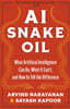 AI Snake Oil: What Artificial Intelligence Can Do, What It Can't, and How to Tell the Difference