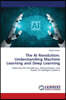 The AI Revolution: Understanding Machine Learning and Deep Learning
