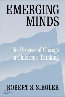 Emerging Minds: The Process of Change in Children&#39;s Thinking