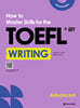 How to Master Skills for the TOEFL iBT Writing Advanced
