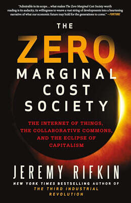 The Zero Marginal Cost Society: The Internet of Things, the Collaborative Commons, and the Eclipse of Capitalism