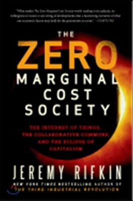 The Zero Marginal Cost Society: The Internet of Things, the Collaborative Commons, and the Eclipse of Capitalism