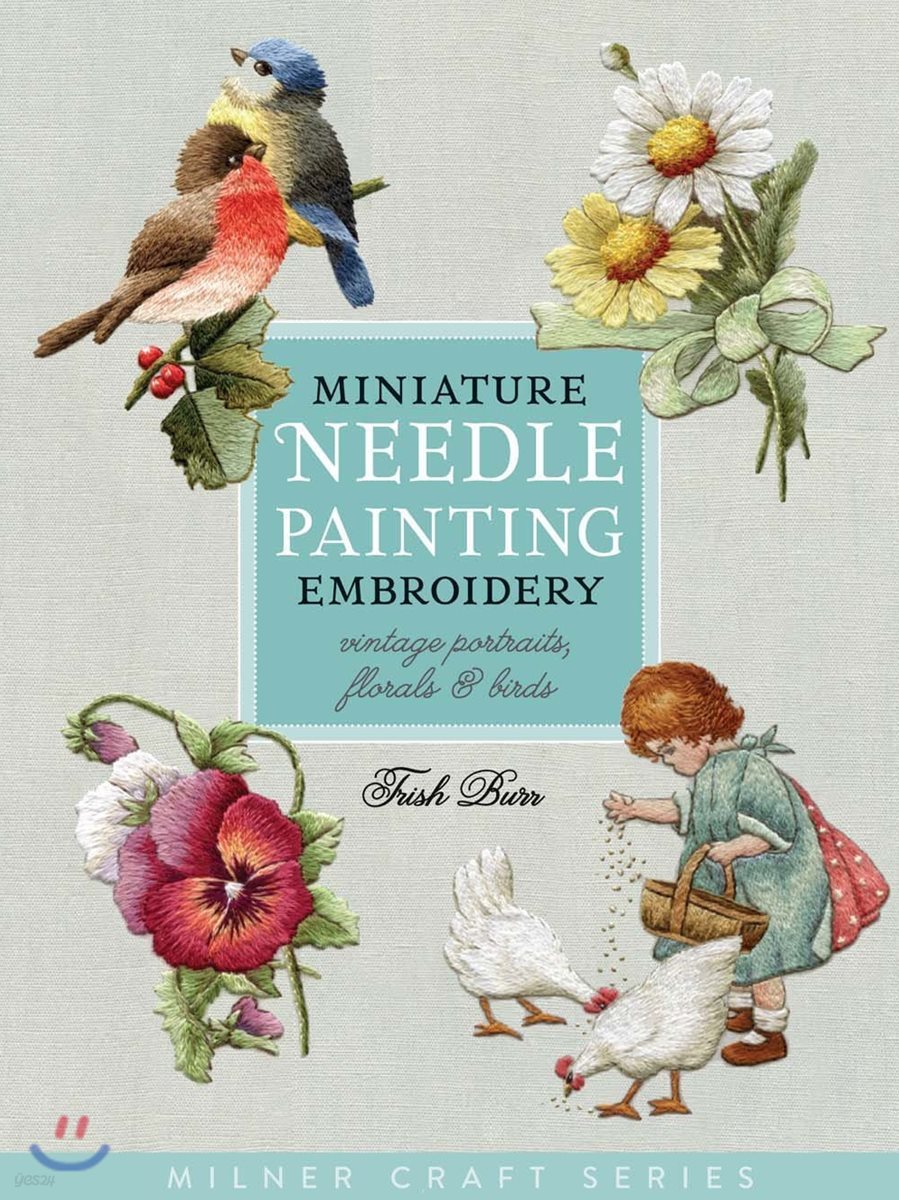 Miniature Needle Painting Embroidery: Vintage Portraits, Florals &amp; Birds