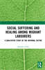 Social Suffering and Healing among Migrant Labourers