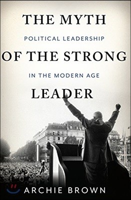 The Myth of the Strong Leader: Political Leadership in Modern Politics