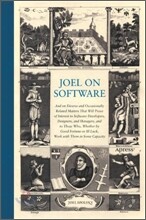 Joel on Software: And on Diverse and Occasionally Related Matters That Will Prove of Interest to Software Developers, Designers, and Managers, and to