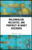 Millennialism, Millerites, and Prophecy in Bahá’í Discourse