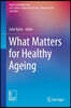 What Matters for Healthy Ageing