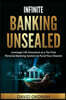 Infinite Banking Unsealed: Leverage Life Insurance as a Tax Free Personal Banking System to Fund Your Dreams: Leverage Life Insurance