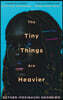 The Tiny Things Are Heavier