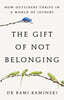 The Gift of Not Belonging