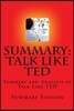 Talk Like Ted: Summary and Analysis of Talk Like Ted: 9 Public-Speaking Secrets of the World's Top Minds