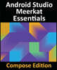 Android Studio Meerkat Essentials - Compose Edition: Developing Android Apps with Android Studio, Jetpack Compose, and Kotlin