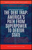 The Debt Trap: America's Path From Superpower To Debtor State