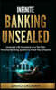 Infinite Banking Unsealed: Leverage Life Insurance as a Tax Free Personal Banking System to Fund Your Dreams