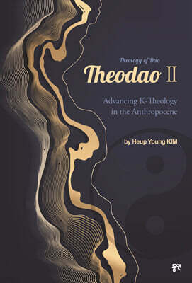 Theodao (Theology of Dao) II: Advancing K-Theology in the Anthropocene