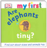 DK My First : Are Elephants Tiny?