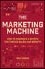The Marketing Machine: How to Engineer Profitable, Effective Marketing for Your Small Business