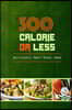 300 Calories or Less - Deliciously Smart Snack Ideas: Yummy Low-Calorie Recipes for Weight Loss and Healthy Blood Sugar Levels