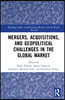Mergers, Acquisitions, and Geopolitical Challenges in the Global Market