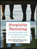 Simplicity Parenting: Using the Extraordinary Power of Less to Raise Calmer, Happier, and More Secure Kids