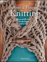 Arm &amp; Finger Knitting: 35 No-Needle Knits for the Home and to Wear
