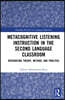 Metacognitive Listening Instruction in the Second Language Classroom