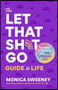 The Let That Sh*t Go Guide to Life: Say Nope to Nonsense and Live a Kickass Life