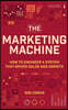 The Marketing Machine: How to Engineer Profitable, Effective Marketing for Your Small Business