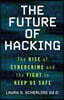 The Future of Hacking: The Rise of Cybercrime and the Fight to Keep Us Safe