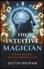 The Intuitive Magician: Mastering Magic Through Improvisation
