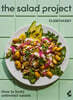 The Salad Project: How to Build Unlimited Salads [A Cookbook]