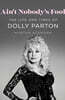 Ain't Nobody's Fool: The Life and Times of Dolly Parton