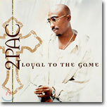 2Pac - Loyal To The Game