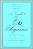 A Guide to Elegance: For Every Woman Who Wants to Be Well and Properly Dressed on All Occasions