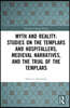 Myth and Reality: Studies on the Templars and Hospitallers, Medieval Narratives, and the Trial of the Templars