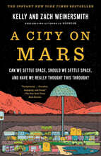A City on Mars: Can We Settle Space, Should We Settle Space, and Have We Really Thought This Through?