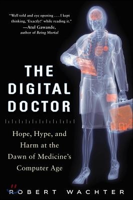 The Digital Doctor: Hope, Hype, and Harm at the Dawn of Medicine&#39;s Computer Age