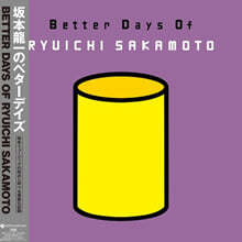 Ryuichi Sakamoto (류이치 사카모토) - Better Days Of RYUICHI SAKAMOTO [2LP]